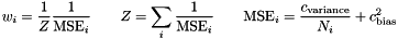 \[ w_i = \frac{1}{Z} \frac{1}{{\rm MSE}_i} \qquad Z = \sum_i \frac{1}{{\rm MSE}_i} \qquad {\rm MSE}_i = \frac{c_{\rm variance}}{N_i} + c_{\rm bias}^2 \]